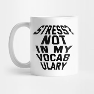 Stress? Not In My Vocabulary Mug